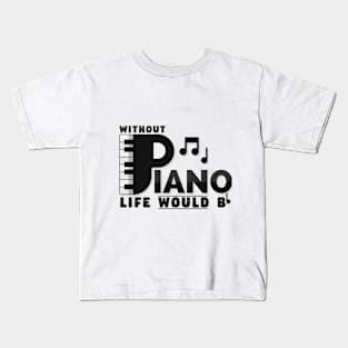 without piano life would Bb Kids T-Shirt